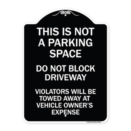 Signmission This Is Not A Parking Space Do Not Block Driveway Violators Towed Away at Vehicle Own, BW-1824-22812 A-DES-BW-1824-22812
